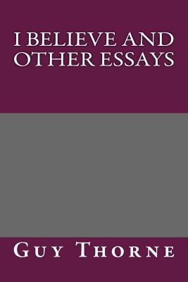 I Believe and Other Essays