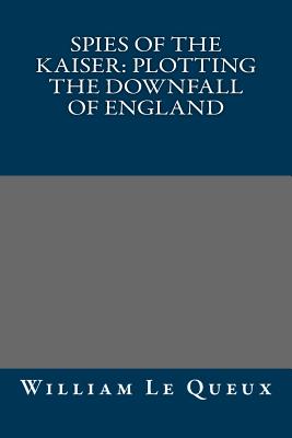 Spies of the Kaiser: Plotting the Downfall of England