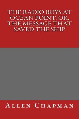 The Radio Boys at Ocean Point; Or, the Message That Saved the Ship