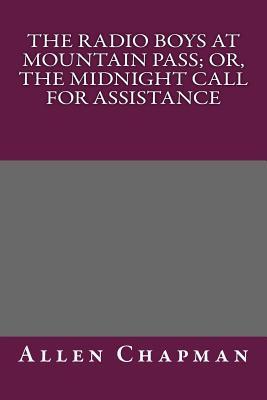The Radio Boys at Mountain Pass; Or, the Midnight Call for Assistance
