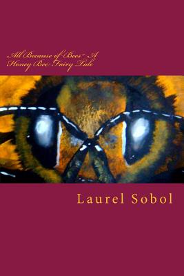 All Because of Bees a Honey Bee Fairy Tale