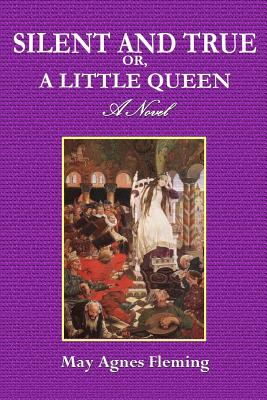 Silent and True Or, a Little Queen