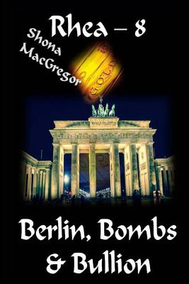 Rhea-8 Berlin, Bombs & Bullion
