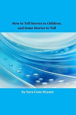 How to Tell Stories to Children, and Some Stories to Tell