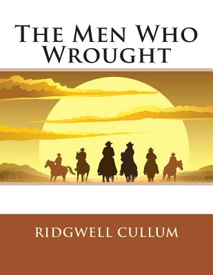 The Men Who Wrought