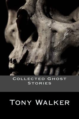 Collected Ghost Stories: Stories to Get Under Your Skin