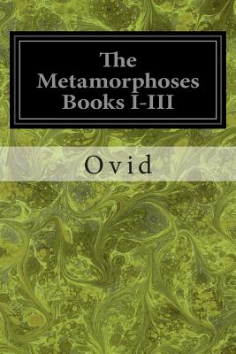 The Metamorphoses Books I-III