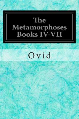 The Metamorphoses Books IV-VII