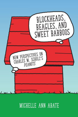 Blockheads, Beagles, and Sweet Babboos: New Perspectives on Charles M. Schulz's Peanuts