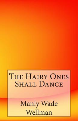 The Hairy Ones Shall Dance