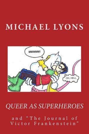 "Queer As Superheroes: and ""The Journal of Victor Frankenstein"""