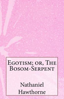 Egotism; Or, the Bosom-Serpent