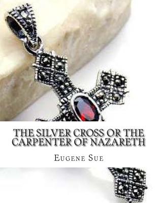 The Silver Cross; Or, the Carpenter of Nazareth