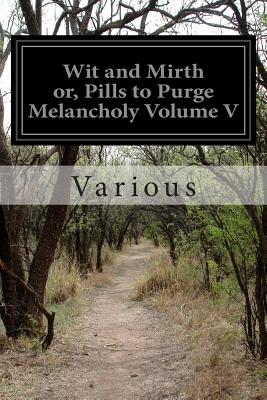 Wit and Mirth Or, Pills to Purge Melancholy Volume V