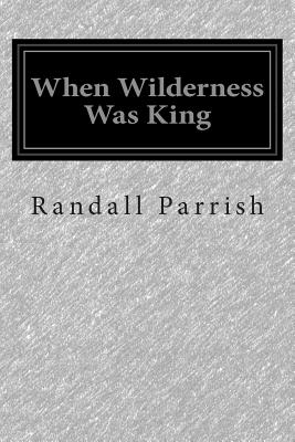 When Wilderness Was King
