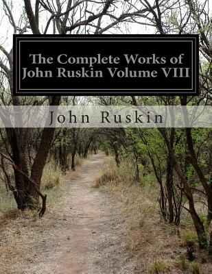 The Complete Works of John Ruskin Volume VIII