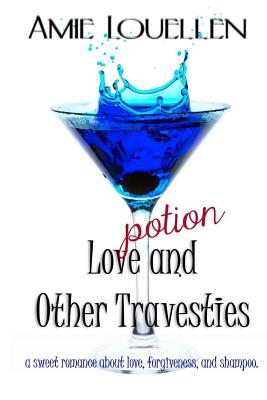 Love Potion and Other Travesties