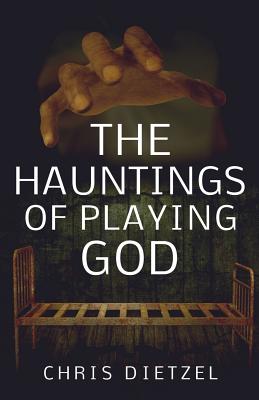 The Hauntings of Playing God