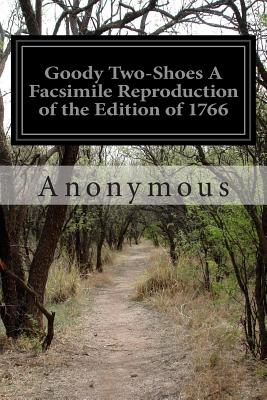 Goody Two-Shoes a Facsimile Reproduction of the Edition of 1766