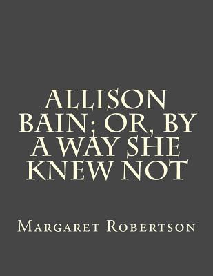 Allison Bain; Or, by a Way She Knew Not