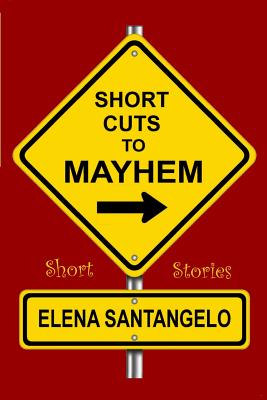 Short Cuts to Mayhem: Short Stories