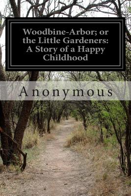 Woodbine-Arbor; Or the Little Gardeners