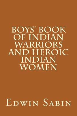 Boys' Book Of Indian Warriors And Heroic Indian Women