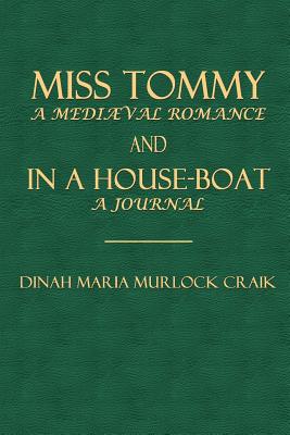 Miss Tommy, a Mediaeval Romance and in a House-Boat, a Journal