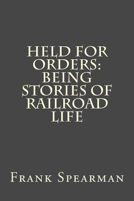 Held for Orders: Being Stories of Railroad Life
