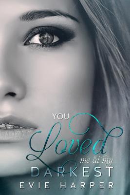 You Loved Me at My Darkest