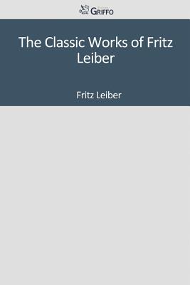 The Classic Works of Fritz Leiber
