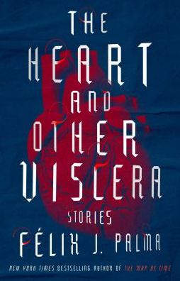 The Heart and Other Viscera: Stories