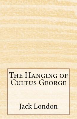The Hanging of Cultus George