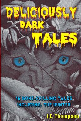 Deliciously Dark Tales: 16 Bone Chilling Tales, Including the Hunter