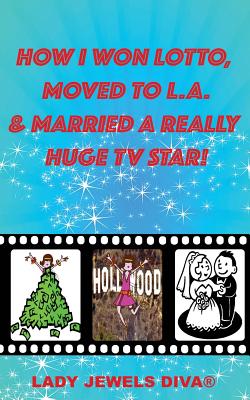 How I Won Lotto, Moved to L.A. & Married A Really Huge TV Star!