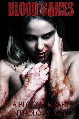Blood Games a Bloody Kisses Anthology Vol. 2