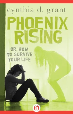 Phoenix Rising: Or, How to Survive Your Life