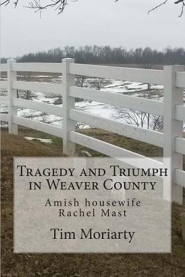 Tragedy and Triumph in Weaver County: Amish Housewife Rachel Mast