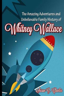 The Amazing Adventures and Unbelievable Family History of Whitney Wallace