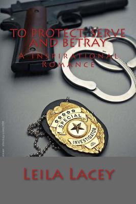 To Protect Serve & Betray
