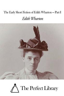 The Early Short Fiction of Edith Wharton - Part I