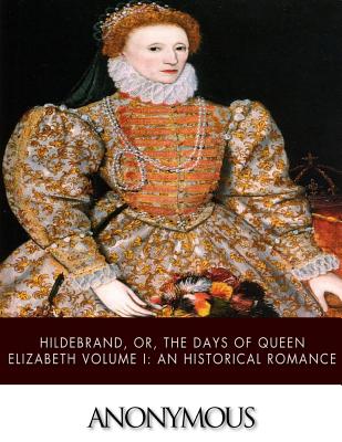 Hildebrand, Or, the Days of Queen Elizabeth Volume I
