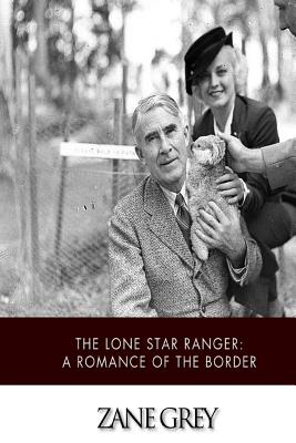 The Lone Star Ranger: A Romance of the Border