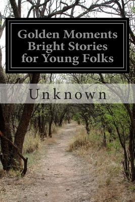 Golden Moments Bright Stories for Young Folks