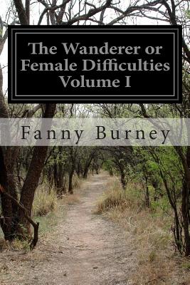 The Wanderer or Female Difficulties Volume I