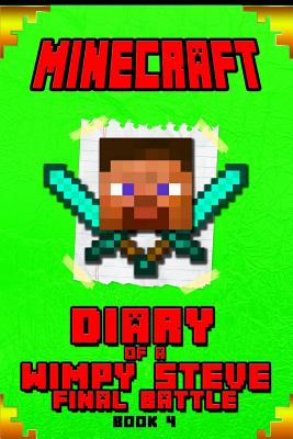 Diary of a Wimpy Steve Final Battle Book 4: An Unofficial Minecraft Book for Kids. Intelligent Masterpiece for All Sma