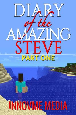 Diary of the Amazing Steve: Part One