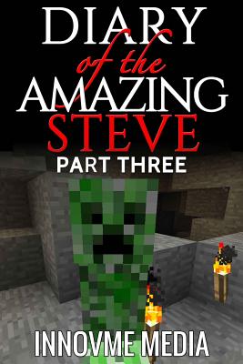 Diary of the Amazing Steve: Part Three