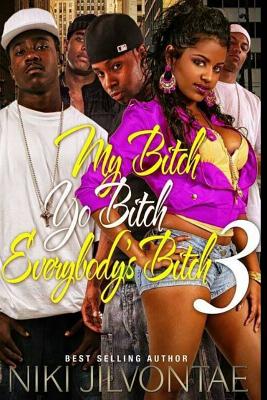 My Bitch, Yo Bitch, Everybody's Bitch 3