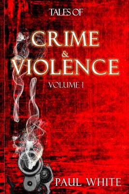 Tales of Crime & Violence: Volume 1